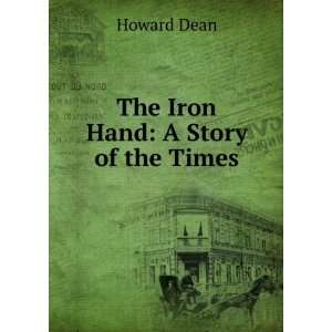  The Iron Hand A Story of the Times Howard Dean Books