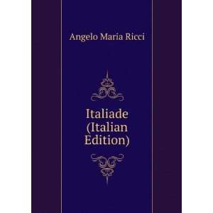  Italiade (Italian Edition) Angelo Maria Ricci Books