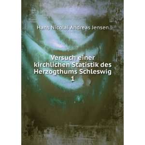   des Herzogthums Schleswig. 1 Hans Nicolai Andreas Jensen Books