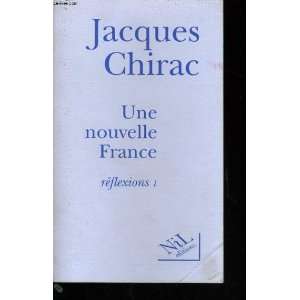   nouvelle france reflexions 1 (9782841110117) Chirac Jacques Books