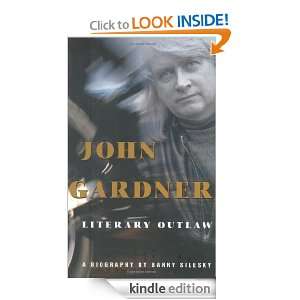 John Gardner Literary Outlaw Barry Silesky  Kindle Store