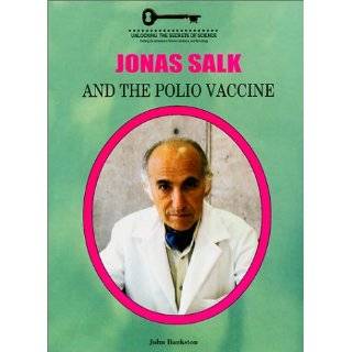 Jonas Salk and the Polio Vaccine (Unlocking the Secrets of Science) by 