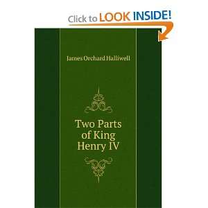  Two Parts of King Henry IV James Orchard Halliwell Books