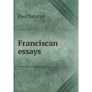 Franciscan essays Paul Sabatier  Books