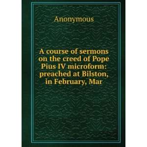 course of sermons on the creed of Pope Pius IV microform preached 