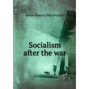  Socialism after the war James Ramsay MacDonald Books