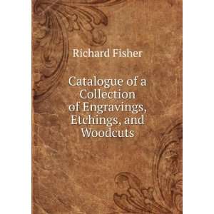   of Engravings, Etchings, and Woodcuts Richard Fisher Books