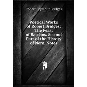 Poetical Works of Robert Bridges The Feast of Bacchus. Second Part of 