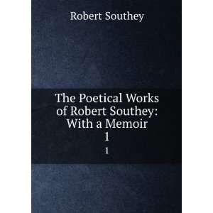   Works of Robert Southey With a Memoir. 1 Robert Southey Books