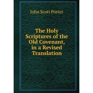   the Old Covenant, in a Revised Translation John Scott Porter Books