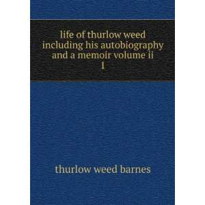 life of thurlow weed including his autobiography and a memoir volume 