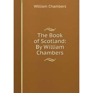    The Book of Scotland By William Chambers William Chambers Books