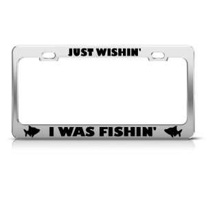  Just Wishing I Was Fishing Metal License Plate Frame Tag 