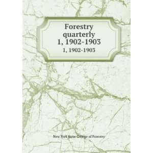   Forestry quarterly. 1, 1902 1903 New York State College of Forestry