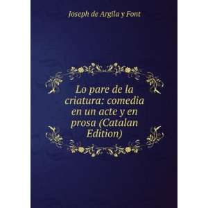   un acte y en prosa (Catalan Edition) Joseph de Argila y Font Books
