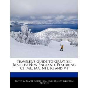 Travelers Guide to Great Ski Resorts New England, Featuring CT, ME 